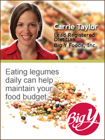 Insider's Viewpoint: Expert Supermarket Advice: Get a Leg Up with Legumes. Carrie Taylor. Lead Registered Dietitian, Big Y Foods. Fruits And Veggies More Matters.org