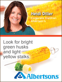 Insider's Viewpoint: Expert Supermarket Advice: Grilled Corn—The Taste of Summer. Heidi Diller. Corporate Dietitian, Albertson's. Fruits And Veggies More Matters.org