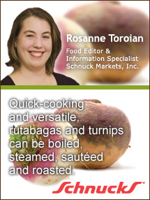 Insiders Viewpoint: Expert Supermarket Advice: Versatile Root Veggies: Rutabagas & Turnips. Rosanne Toroian, Schnuck Markets. Fruits And Veggies More Matters.org