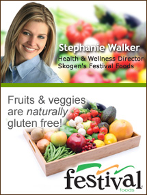 Insider's Viewpoint: Expert Supermarket Advice: Gluten Free. Stephanie Walker, Health & Wellness Director, Skogen’s Festival Foods. Fruits And Veggies More Matters.org