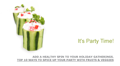 It's Party Time! Add a healthy spin to your holiday gatherings. Top 10 Ways to Spice Up Your Party with Fruits & Veggies. Fruits And Veggies More Matters.org