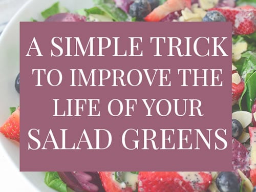 A Simple Trick to Improve the Life of Your Salad Greens